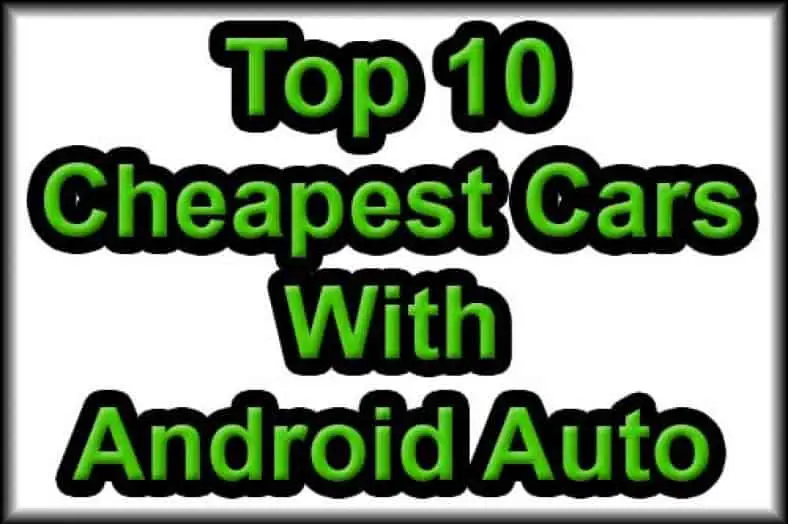 Top 10 Cheapest Cars with Android Auto